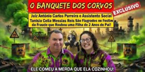 O BANQUETE DOS CORVOS: Juiz Antônio Carlos Parreira e Assistente Social Tanisia Celia Messias Reis